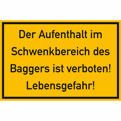 Der Aufenthalt im Schwenkbereich des Baggers ist verboten! Der Aufenthalt im Schwenkbereich des Baggers ist verboten!