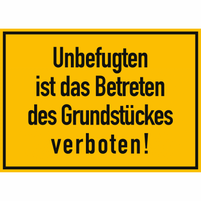 Unbefugten ist das Betreten des Grundstückes verboten Unbefugten ist das Betreten des Grundstückes verboten