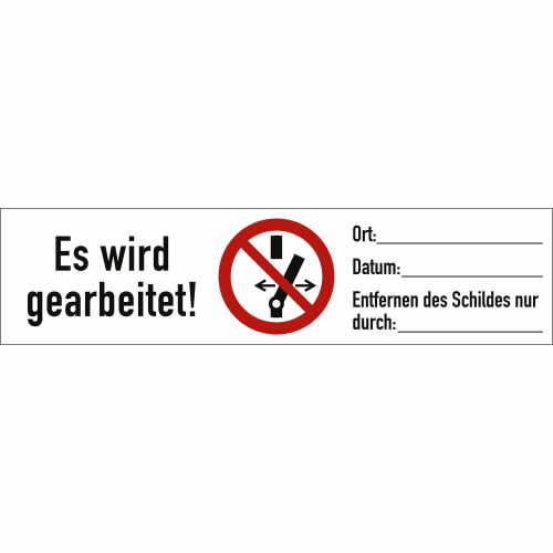 Verbotsetikett Schalten verboten! Es wird gearbeitet! mit Platz für Ort, Datum und Entfernen des Schildes nur durch