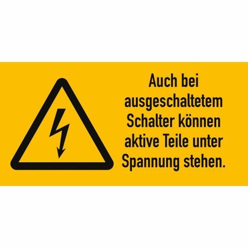 Warnetikett mit Warnsymbol und Text Auch bei ausgeschaltetem Schalter können aktive Teile unter Spannung stehen