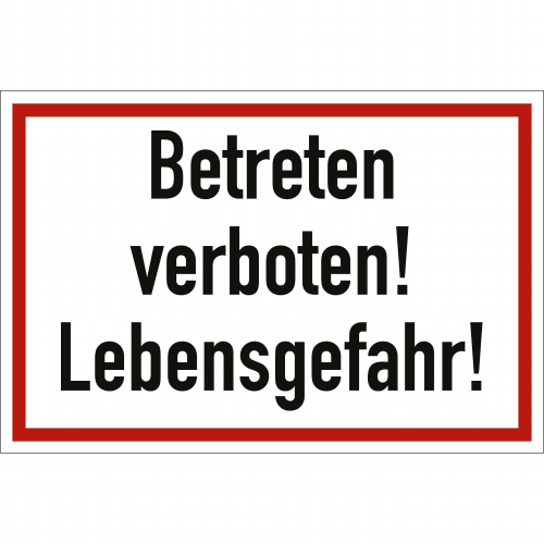 Schild mit der Aufschrift Betreten verboten! Lebensgefahr! in schwarzer Schrift auf weißem Hintergrund mit rotem Rahmen