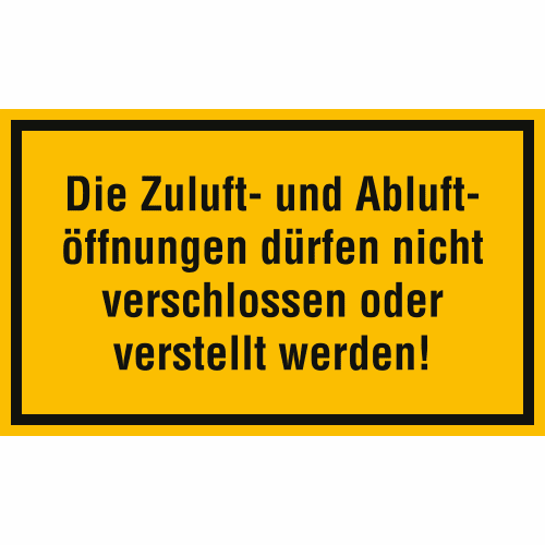 Schild mit der Aufschrift Die Zuluft- und Abluftöffnungen dürfen nicht verschlossen oder verstellt werden