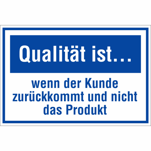 Schild mit dem Text Qualität ist... wenn der Kunde zurückkommt und nicht das Produkt in blau und weiß