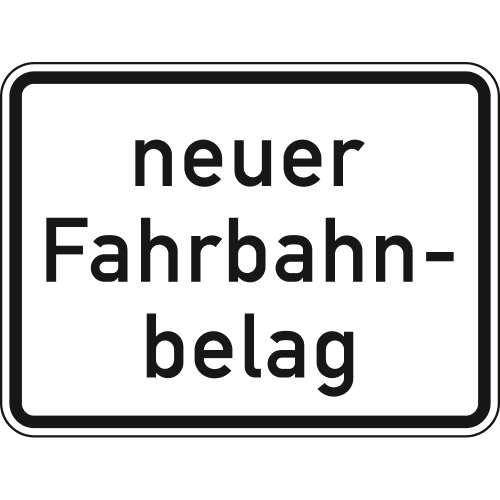 Verkehrsschild Neuer Fahrbahnbelag VZ 1007-52 mit schwarzem Rahmen und schwarzer Schrift auf weißem Hintergrund