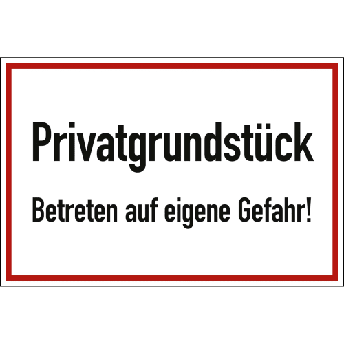 Schild mit der Aufschrift Privatgrundstück Betreten auf eigene Gefahr in schwarzer Schrift und rotem Rahmen