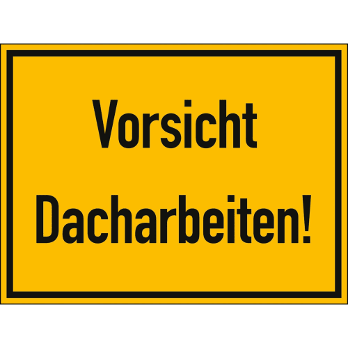 Gelbes Warnschild mit schwarzem Rand und der Aufschrift Vorsicht Dacharbeiten