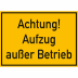 Achtung! Aufzug außer Betrieb Achtung! Aufzug außer Betrieb