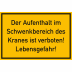 Der Aufenthalt im Schwenkbereich des Kranes ist verboten! Der Aufenthalt im Schwenkbereich des Kranes ist verboten!