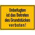 Unbefugten ist das Betreten des Grundstückes verboten Unbefugten ist das Betreten des Grundstückes verboten