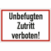 Unbefugten Zutritt verboten! Unbefugten Zutritt verboten!