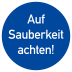 Auf Sauberkeit achten! Auf Sauberkeit achten!