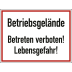 Betriebsgelände Betreten verboten! Lebensgefahr! Betriebsgelände Betreten verboten! Lebensgefahr!