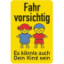 Fahr vorsichtig - Es könnte auch Dein Kind sein Fahr vorsichtig - Es könnte auch Dein Kind sein