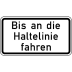 Zusatzschild Bis an die Haltelinie fahren VZ 2802 Zusatzschild Bis an die Haltelinie fahren VZ 2802